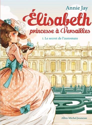 Elisabeth princesse à Versailles  Tome 01 Le secret de l'automate