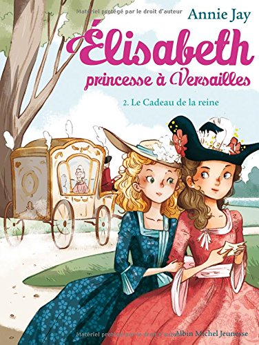 Elisabeth princesse à Versailles Tome 02 Le cadeau de la reine