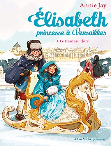 Elisabeth princesse à Versailles Tome 5 Le traîneau doré